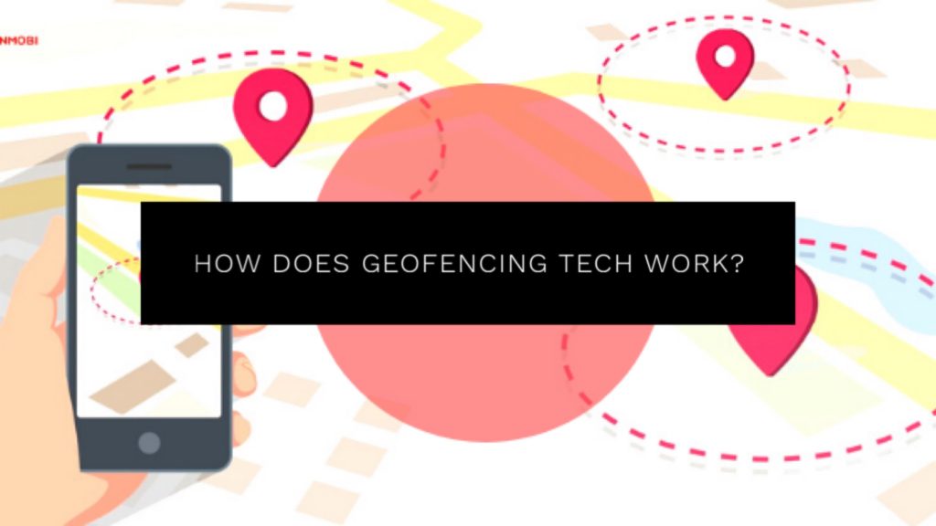 How Does Geofencing Tech Work?