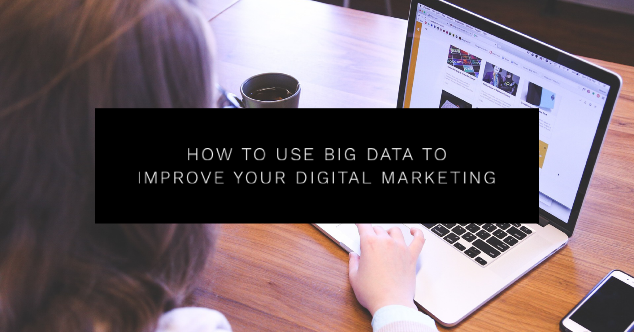 How to Use Big Data to Improve Your Digital Marketing - DigitalAdBlog