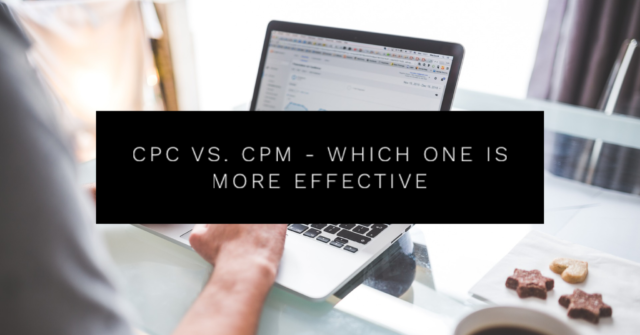 CPC vs CPM – Which One is More Effective?